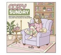 Cozy Sunday: A Bold and Easy Coloring Book for Adults and Teens Featuring Slow Morning Scenes, Cozy Self-Care Moments, and Simple Relaxing Designs for Stress Relief
