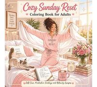 Cozy Sunday Reset Coloring Book for Adults: Fresh Starts, Clean Spaces, Journaling, Self Care, Productive Sundays and Relaxing Escapes