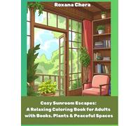 Cozy Sunroom Escapes: A Relaxing Coloring Book for Adults with Books, Plants & Peaceful Spaces