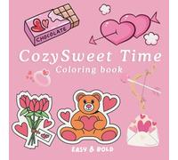 Cozy Sweet Time Coloring Book - Relax and Create Magic with Every Page for Adults, Teens & Kids: 40 Relaxing Designs for Creativity, Mindfulness, and ... and Love Who You Are (Bold & Easy Color