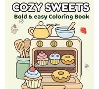 Cozy Sweets: Coloring Book for Adults and Teens: Bold and Easy Dessert Designs for Relaxation | Cute Bakery, Cupcakes, Donuts and Sweet Treats for Stress Relief and Mindful Coloring