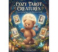 Cozy Tarot Creatures 24 Adorable Plush Tarot Friends to Color: A Whimsical Coloring Book Featuring Cute Plush Tarot Characters, Magical Woodland Charm & Relaxing Fantasy Designs for Adults and Teens