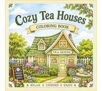 Cozy Tea Houses Coloring Book: Blooming Gardens, Peaceful Afternoon Escapes and Relaxing Cottage Scenes to Color
