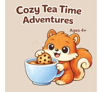 Cozy Tea Time Adventures: Cute & Easy Coloring Book for Kids Ages 4+ Simple Kawaii Squirrel Tea Moments