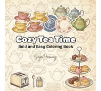 Cozy Tea Time: Bold and Easy, Cute Animals, Vintage Teapots, Sweet Desserts, and Relaxing Kitchen-Themed Coloring Pages for Stress Relief