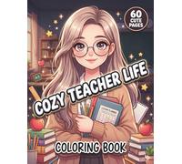 Cozy Teacher Life Coloring Book: Cute and Relaxing Teacher-Themed Coloring Pages Featuring Classroom Moments, School Activities, and Cozy Daily Life for Teens, Adults, Teachers, and Education Lovers