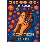 Cozy tech dreams coloring book: Whimsical Sci-fi Fantasy Coloring book for teens and adults