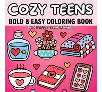 Cozy Teens Bold & Easy Coloring Book: Simple, Relaxing, and Wholesome Designs for Stress Relief, Mindfulness, and Creative Fun - Perfect for Teens & Young Adults!