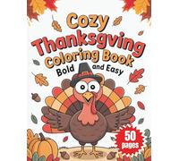 Cozy Thanksgiving Coloring Book Bold and Easy for Kids: Fun & Simple Thanksgiving Activities for Toddlers, Preschoolers & Young Children Ages 2-5, ... Pages for Autumn Holiday & Fall Season