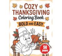 Cozy Thanksgiving Coloring Book Bold and Easy: Simple, Large Print Pages with Cute Turkeys, Autumn Scenes, and Holiday Feasts - Perfect for Kids Ages 2-8, Toddlers & Preschoolers