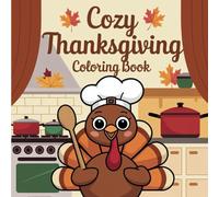 Cozy Thanksgiving Coloring Book: Celebrate Fall with Warm and Relaxing Harvest Designs Perfect for Holiday Unwinding and Seasonal Cheer