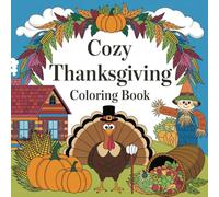 Cozy Thanksgiving Coloring Book - Cozy and Fun Autumn Scenes for Stress-Free Relaxation: Fall Harvest and Thanksgiving Scenes for a Cozy Coloring Experience