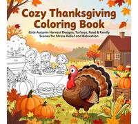 Cozy Thanksgiving Coloring Book for Kids Ages 4-8: Cute Fall Animals, Turkeys, Pumpkins, Harvest Scenes & Relaxing Autumn Fun: A Warm & Cozy Holiday Coloring Book with Easy, Fun Pages for Boys & Girls
