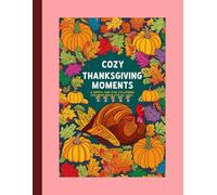 Cozy Thanksgiving Moments: A Simple and Fun Coloring Book for All Ages: Bold and Easy Designs Featuring Turkey, Pumpkins, and Festive Harvest Scenes
