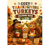 Cozy Thanksgiving Turkeys Coloring Book: Fun Fall Harvest Scenes with Friendly Pilgrim Birds, Pumpkins and Autumn Feasts for Boys and Girls Ages 4 to 10