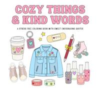 Cozy Things And Kind Words: A Stress Free Coloring Book With Sweet Encouraging Quotes For Kids Teens Girls And Women