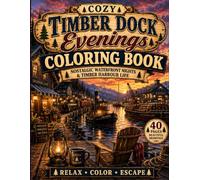 Cozy Timber Dock Evenings Coloring Book: Nostalgic Waterfront Nights & Timber Harbour Life
