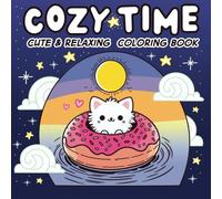 Cozy Time: Cute & Relaxing Coloring Book for Adults and Teens: Featuring Adorable Characters with Simple, Easy Designs for Ultimate Relaxation
