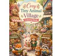 Cozy Tiny Animal Village Coloring Book: A fun and cute activity book for children.