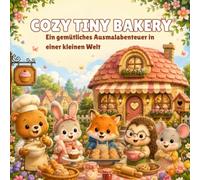 Cozy Tiny Bakery: Ein gemütliches Ausmalabenteuer in einer kleinen Welt