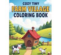Cozy Tiny Farm Village Coloring Book: Relaxing Countryside Scenes with Cute Farm Animals and Tiny Houses for Adults and Teens