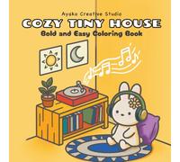 COZY TINY HOUSE: Bold and Easy Coloring Book for Adults: A Mindfulness Gift for Stress Relief with Cozy Interior and Exterior Scenes