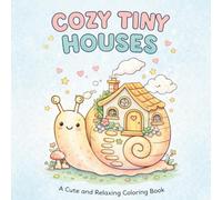 Cozy Tiny Houses: A Cute and Relaxing Coloring Book