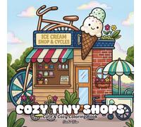 Cozy Tiny Shops Coloring Book: Adorable Tiny Shops to Color Featuring Bakeries, Bookstores, Flower Shops, Tea Houses, Candy Stores, Market Stalls, and ... | Bold & Easy Designs for All Ages