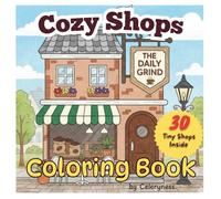 Cozy Tiny Shops Coloring Book for Kids, Teens & Adults 30 Charming Illustrations: A Delightful Collection of Mini Shops, Café Corners, Market Stalls & ... for Relaxing and Creative Coloring