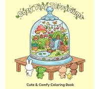 Cozy Tiny Terrariums: A Cute Kawaii Coloring Book with Adorable Mini Garden Worlds, Tiny Plants, Mushrooms, and Cozy Terrarium Scenes