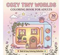 Cozy Tiny World Coloring Book for Adults: Bold & Easy Coloring Pages Featuring Tiny Homes Inside Everyday Objects for Relaxation, Stress Relief and Creative Escape