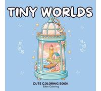 Cozy Tiny Worlds: A Cute Coloring Book: 45 Enchanting Mini Worlds to Color Inside Snow Globes, Teacups & Glass Domes