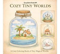 Cozy Tiny Worlds Coloring Book: Magical Miniature Scenes Inside Jars and Glass Domes