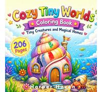 COZY TINY WORLDS COLORING BOOK: TINY CREATURES AND MAGICAL HOMES
