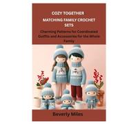 COZY TOGETHER: MATCHING FAMILY CROCHET SETS: Charming Patterns for Coordinated Outfits and Accessories for the Whole Family