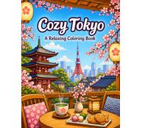 Cozy Tokyo Coloring Book: A Relaxing Coloring Book with Peaceful Temples, Cozy Cafés, Beautiful Gardens, Cherry Blossoms, Lantern Streets, and Charming Japanese Moments