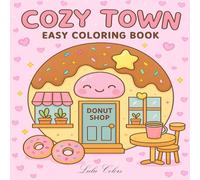 Cozy Town: Coloring Book for Adults and Teens Featuring Super Cute shop with Easy and Simple Designs for Relaxation