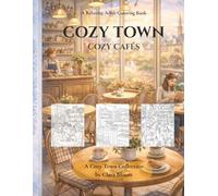 Cozy Town: Cozy Cafés: A Relaxing Adult Coloring Book with Charming Coffee Shops, Café Interiors, and Cozy Town Moments