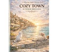 Cozy Town: Summer Breezes: A Relaxing Adult Coloring Book with Mediterranean Seaside Scenes, Hidden Cat & Dog Adventures