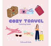 COZY TRAVEL - Coloring book: 50 Cozy Images of Things and Objects We Find While Traveling