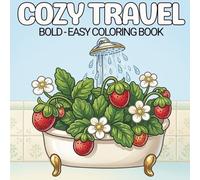 Cozy Travel Coloring Book: Bold and Easy Coloring Pages Featuring Travel-Themed Illustrations and Vacation Vibes, Suitable For Adults, Teens and Kids.