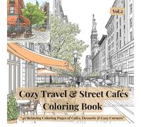 Cozy Travel & Street Cafés Coloring Book Vol.2: 40 Relaxing Coloring Pages of New York Cafés, Desserts & Cozy Corners for Stress Relief