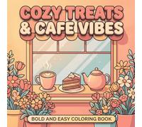 Cozy Treats & Cafe Vibes: Bold and Easy Coloring Book for Adults and Teens: Simple and Cute Illustrations of Sweet Desserts, Cozy Coffee Shops, and Little Pleasures for Relaxation