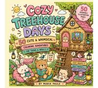 Cozy Treehouse Days - 50 Relaxing Cute & Whimsical Coloring Adventures for Teens & Adults