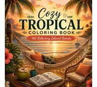 Cozy Tropical Escape Coloring Book: 40 Relaxing Island Scenes | Bold & Easy Designs for Adults