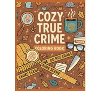 Cozy True Crime Coloring Book: 50 Hand-Drawn Crime Scenes Filled with Humor, Hidden Clues, and Quirky ... for Relaxation and Mystery Enthusiasts