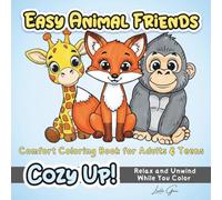 Cozy Up! Easy Animal Friends: Comfort Coloring Book for Adults and Teens, Relax and Unwind While You Color These Adorably Friendly Animals