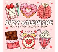 Cozy Valentine Coloring Book: Easy Romance Stuff Coloring Pages with Bold Lines, Heart Shapes, and Adorable Designs for All Ages to Enjoy Stress Free