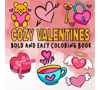 Cozy Valentine's Bold and Easy Coloring Book: Easy Coloring Pages for Relaxation and Stress Relief, Perfect for Adults, Teens, and Kids with Adorable Valentine Designs