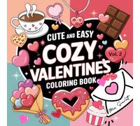 Cozy Valentine's Cute and Easy Coloring Book Vol. 2: Charming Valentine’s illustrations for All Ages to Enjoy. Relaxing and Cute Designs, Perfect for Adults, Teens and Kids.